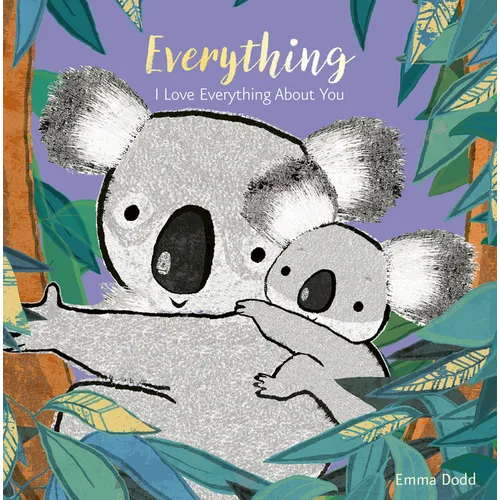 Everything Padded Board Book: (A Heartwarming Story of Parental Love Featuring a Parent & Child Koala Bear in Rhyming Text - For Babies and Toddlers) - Board Book