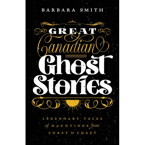 Great Canadian Ghost Stories: Legendary Tales of Hauntings from Coast to Coast - Paperback