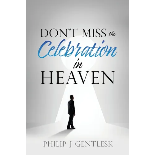 Don't Miss the Celebration in Heaven!: A Heart-Felt Plea to My Roman Catholic Friends - Paperback