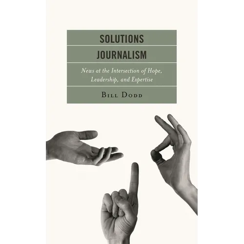 Solutions Journalism: News at the Intersection of Hope, Leadership, and Expertise - Paperback