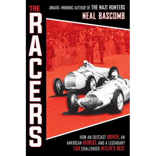 The Racers: How an Outcast Driver, an American Heiress, and a Legendary Car Challenged Hitler's Best (Scholastic Focus) - Hardcover