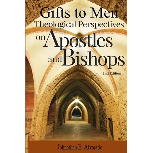 Gifts to Men: Theological Perspectives on Apostles and Bishops - Paperback