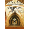 Gifts to Men: Theological Perspectives on Apostles and Bishops - Paperback