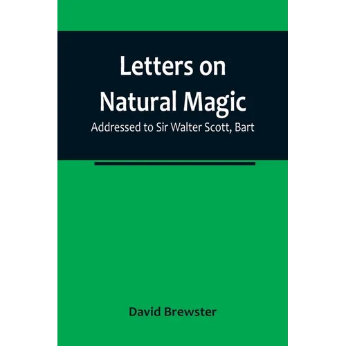 Letters on Natural Magic; Addressed to Sir Walter Scott, Bart - Paperback