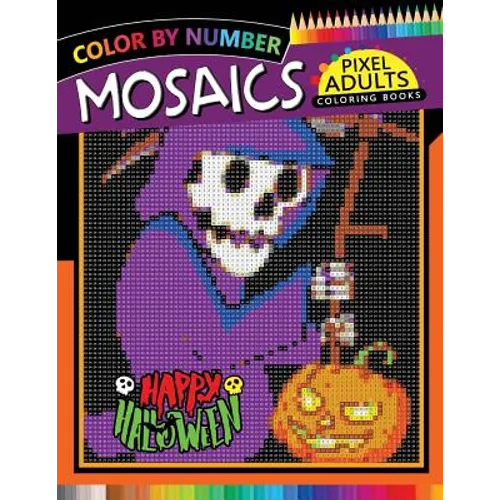 Happy Halloween Pixel Mosaics Coloring Books: Color by Number for Adults Stress Relieving Design Puzzle Quest - Paperback