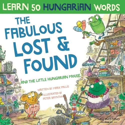 The Fabulous Lost & Found and the little Hungarian mouse: Laugh as you learn 50 Hungarian words with this bilingual English Hungarian book for kids - Paperback