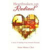 Heartbroken, yet Radiant: A Story of Healing From Intimate Betrayal - Paperback