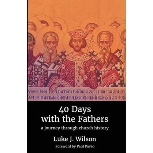 40 Days with the Fathers: A Journey Through Church History - Paperback
