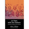 40 Days with the Fathers: A Journey Through Church History - Paperback