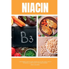 Niacin: A Beginner's Quick Start Guide on its Use Cases, With a Potential 3-Step Plan to Getting Started - Paperback