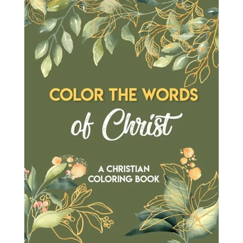 Color The Words Of Christ (A Christian Coloring Book): Girls Christian Coloring Book - Paperback