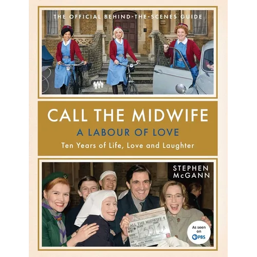 Call the Midwife: A Labour of Love: Ten Years of Life, Love and Laughter - Hardcover
