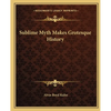 Sublime Myth Makes Grotesque History - Paperback