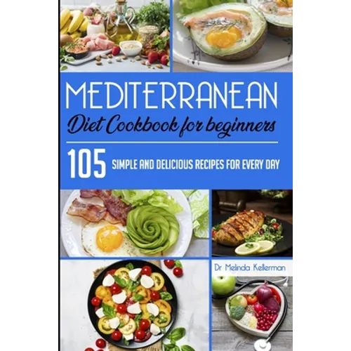 Mediterranean Diet Cookbook for Beginners: 105 Simple and delicious recipes for every day - Paperback
