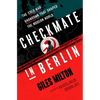 Checkmate in Berlin: The Cold War Showdown That Shaped the Modern World - Paperback