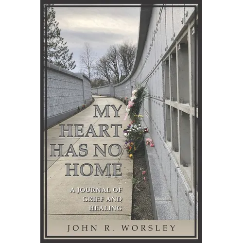 My Heart Has No Home: A Journal of Grief and Healing - Paperback