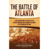 The Battle of Atlanta: A Captivating Guide to a Battle of the Atlanta Campaign That Changed the Course of the American Civil War - Hardcover