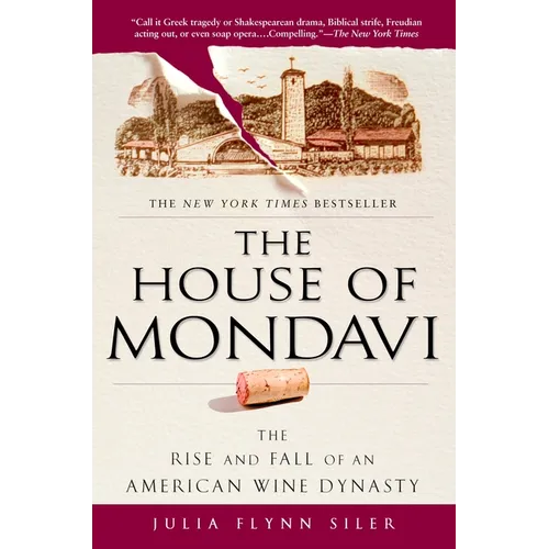 The House of Mondavi: The Rise and Fall of an American Wine Dynasty - Paperback