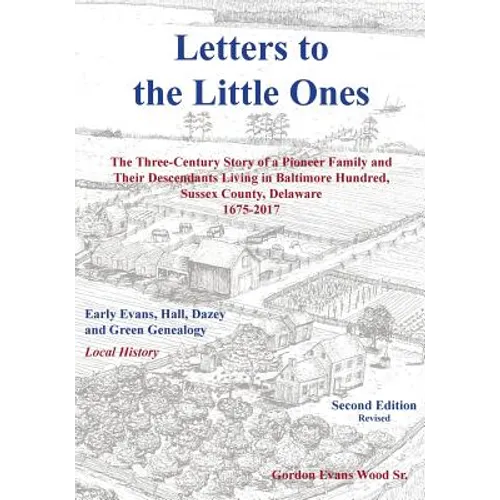 Letters to Little Ones: The Three Century Story of a Pioneer Family and Their Descendants Living In Baltimore Hundred, Sussex County, Delaware 1675-20 - Paperback