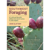Southwest Foraging: 117 Wild and Flavorful Edibles from Barrel Cactus to Wild Oregano - Paperback