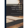 The Life of Isabella Bird (Mrs. Bishop): Hon. Member of the Oriental Society of Pekin ... - Paperback
