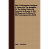 Life Of Alexander Hamilton. A History Of The Republic Of The United States Of America, As Traced In His Writings And In Those Of His Contemporaries, V - Paperback