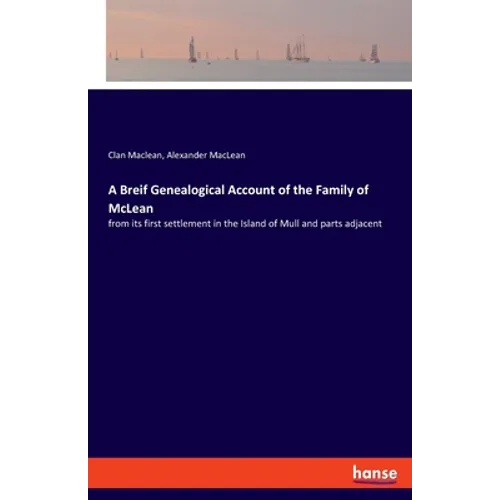 A Breif Genealogical Account of the Family of McLean: from its first settlement in the Island of Mull and parts adjacent - Paperback