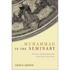 Muhammad in the Seminary: Protestant Teaching about Islam in the Nineteenth Century - Hardcover