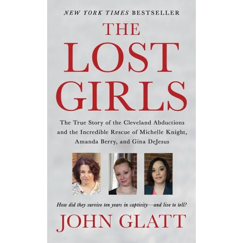 The Lost Girls: The True Story of the Cleveland Abductions and the Incredible Rescue of Michelle Knight, Amanda Berry, and Gina DeJesus - Mass Market Paperbound