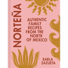 Norteña: Authentic Family Recipes from the North of Mexico - Hardcover