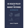 Us Health Policy and Market Reforms: An Introduction - Paperback