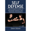 Self-Defense: The Ultimate Guide To Beginner Martial Arts Training Techniques - Paperback