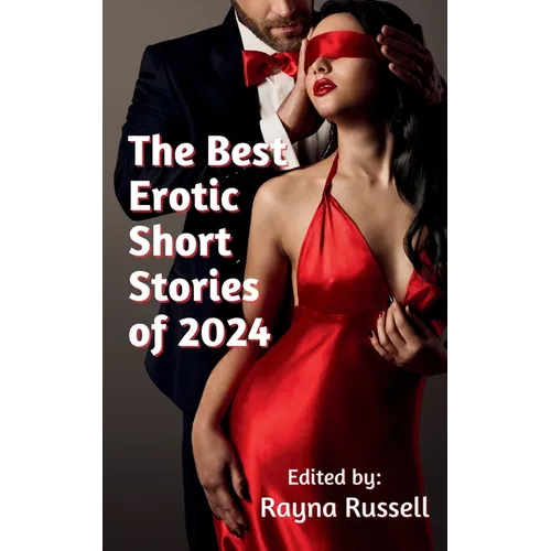 The Best Erotic Short Stories of 2024: Featuring Rough Sex, Gangbangs, Anal, Threesomes, Cuckold, Age Gap, Daddies, BDSM, and more... - Paperback