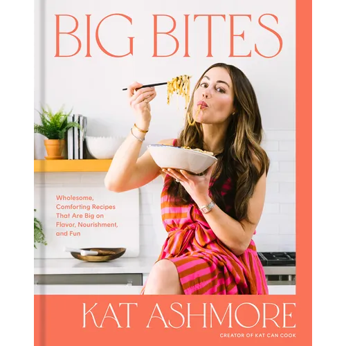 Big Bites: Wholesome, Comforting Recipes That Are Big on Flavor, Nourishment, and Fun: A Cookbook - Hardcover