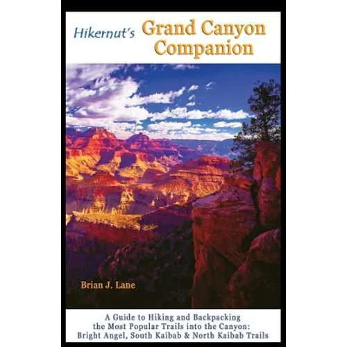 Hikernut's Grand Canyon Companion: A Guide to Hiking and Backpacking the Most Popular Trails Into the Canyon - Paperback
