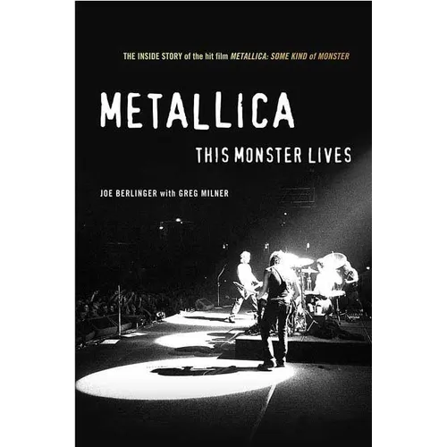 Metallica: This Monster Lives: The Inside Story of Some Kind of Monster - Paperback