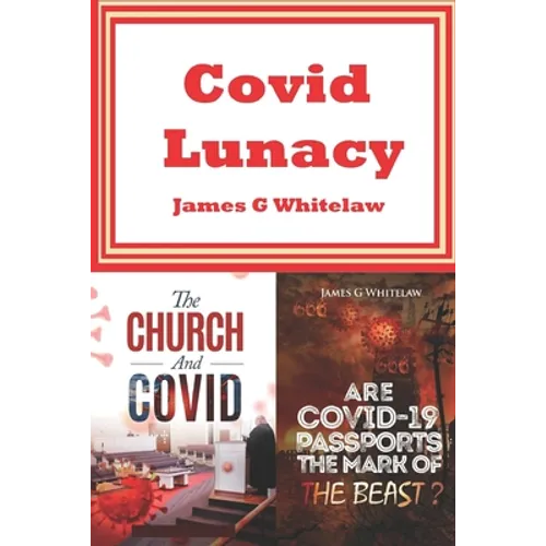 Covid Lunacy: The Church and Covid + Are Covid Passports the Mark of the Beast? - Paperback