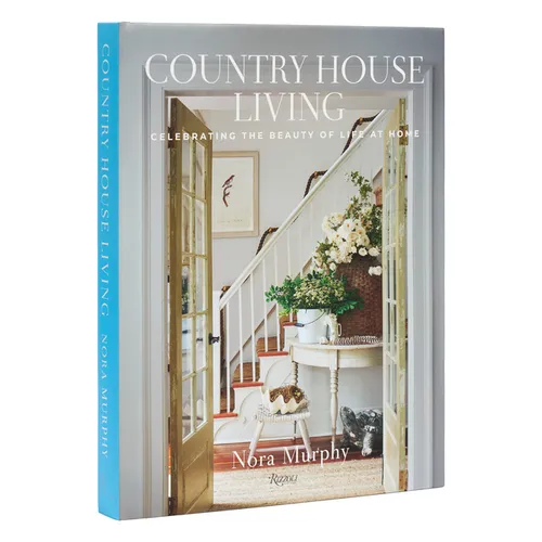 Country House Living: Celebrating the Beauty of Life at Home - Hardcover
