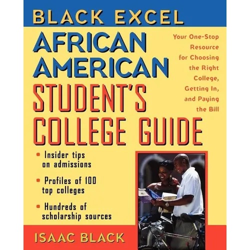 Black Excel African American Student's College Guide: Your One-Stop Resource for Choosing the Right College, Getting In, and Paying the Bill - Paperback