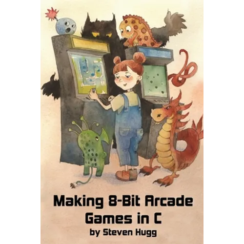 Making 8-bit Arcade Games in C - Paperback