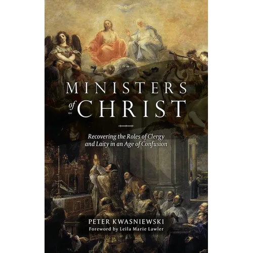The Ministers of Christ: Recovering the Roles of Clergy and Laity in an Age of Confusion - Paperback