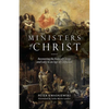 The Ministers of Christ: Recovering the Roles of Clergy and Laity in an Age of Confusion - Paperback