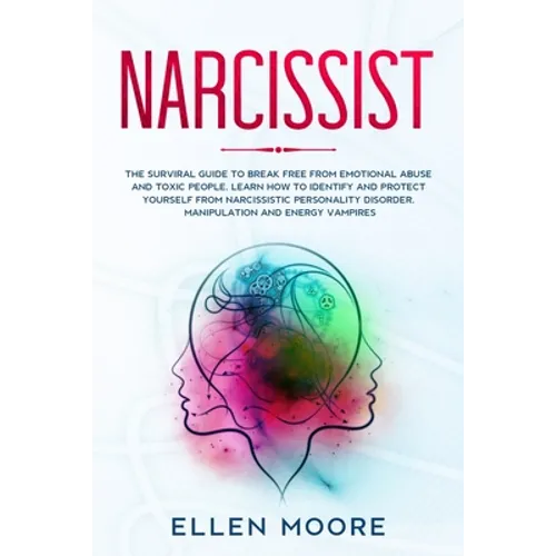 Narcissist: The Surviral Guide to Break Free From Emotional Abuse and Toxic People, Learn How to Identify and Protect Yourself Fro - Paperback