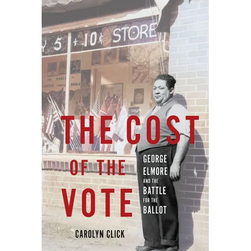 The Cost of the Vote: George Elmore and the Battle for the Ballot - Hardcover