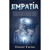 Empatía: Guía para Comprender a las Personas Empáticas y Su Capacidad Emocional para Sentir Empatía, Incluyendo Consejos para Personas Altamente Sensi - Hardcover