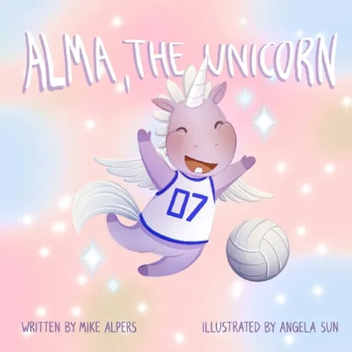 Alma, the Unicorn: A Children's Book About The Power of Diversity In Sports - Paperback
