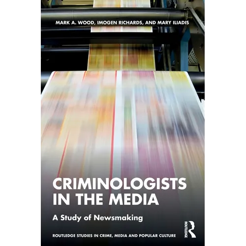 Criminologists in the Media: A Study of Newsmaking - Paperback