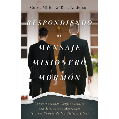 Respondiendo al Mensaje Misionero Mormón: Conversaciones Confidenciales con Misioneros Mormones (y otros Santos de los Últimos Días) - Paperback