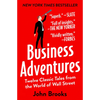 Business Adventures: Twelve Classic Tales from the World of Wall Street - Paperback