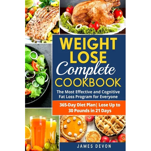 Weight Lose Complete Cookbook: The Most Effective and Cognitive Fat Loss Program for Everyone - 365-Day Diet Plan- Lose Up to 30 Pounds in 21 Days - Paperback